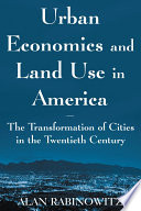 Urban economics and land use in America : the transformation of cities in the twentieth century /