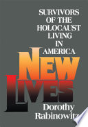 New lives : survivors of the Holocaust living in America / Dorothy Rabinowitz.
