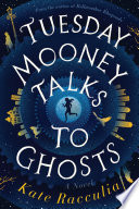 Tuesday Mooney talks to ghosts : an adventure /