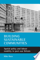 Building sustainable communities : spatial policy and labour mobility in post-war Britain /