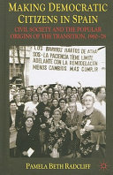 Making democratic citizens in Spain : civil society and the popular origins of the transition, 1960-78 /