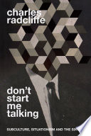 Don't start me talking : subculture, situationism and the sixties /