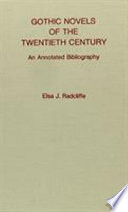 Gothic novels of the twentieth century : an annotated bibliography / by Elsa J. Radcliffe.