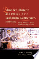 Theology, rhetoric, and politics in the Eucharistic controversy, 1078-1079 : Alberic of Monte Cassino against Berengar of Tours /