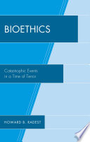 Bioethics : catastrophic events in a time of terror / Howard B. Radest.