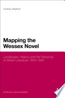 Mapping the Wessex novel : landscape, history and the parochial in British literature, 1870-1940 /