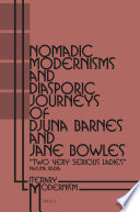 Nomadic modernisms and diasporic journeys of Djuna Barnes and Jane Bowles : "two very serious ladies" /