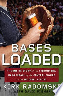 Bases loaded : the inside story of the steroid era in baseball by the central figure in the Mitchell Report /