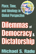 Dilemmas of democracy & dictatorship : place, time, and ideology in global perspective / Michael S. Radu.