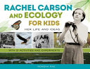 Rachel Carson and ecology for kids : her life and ideas, with 21 activities and experiments /