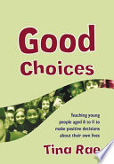 Good choices : teaching young people aged 8 to 11 to make positive decisions about their own lives /