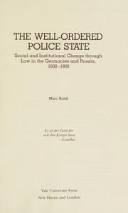 The well-ordered police state : social and institutional change through law in the Germanies and Russia, 1600-1800 / Marc Raeff.