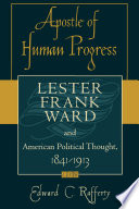 Apostle of human progress : Lester Frank Ward and American political thought, 1841-1913 /