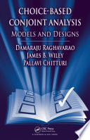 Choice-based conjoint analysis models and designs / Damaraju Raghavarao, James B. Wiley, Pallavi Chitturi.