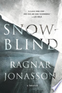 Snowblind : a thriller / Ragnar Jónasson ; translated by Quentin Bates.