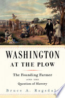 Washington at the plow : the founding farmer and the question of slavery / Bruce A. Ragsdale.