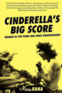 Cinderella's big score : women of the punk and indie underground /