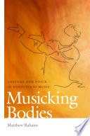 Musicking bodies gesture and voice in Hindustani music /