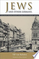 Jews and other Germans : civil society, religious diversity, and urban politics in Breslau, 1860-1925 / Till van Rahden ; translated by Marcus Brainard.