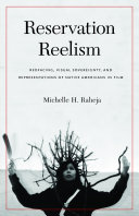 Reservation Reelism : Redfacing, Visual Sovereignty, and Representations of Native Americans in Film.