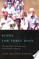 Kings for three days : the play of race and gender in an Afro-Ecuadorian festival /