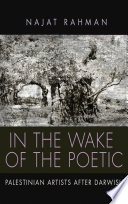 In the wake of the poetic : Palestinian artists after Darwish /