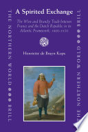 A spirited exchange : the wine and brandy trade between France and the Dutch Republic in its Atlantic framework, 1600-1650 /