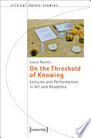 On the threshold of knowing : lectures and performances in art and academia /