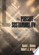 The pursuit of sustainability : creating business value through strategic leadership, holistic perspectives, and exceptional performance /