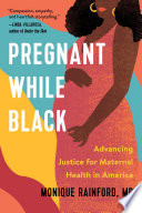 Pregnant while Black : advancing justice for maternal health in America /