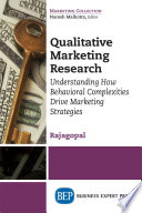 Qualitative market research : understanding how behavioral complexities can drive marketing strategies / Rajagopal.