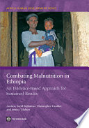 Combating malnutrition in Ethiopia an evidence-based approach for sustained results / Andrew Sunil Rajkumar, Christopher Gaukler, and Jessica Tilahun.