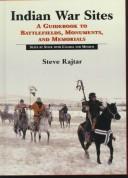 Indian war sites : a guidebook to battlefields, monuments, and memorials, state by state with Canada and Mexico /