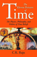 The eleven pictures of time : the physics, philosophy, and politics of time beliefs /