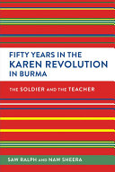 Fifty years in the Karen revolution in Burma : the soldier and the teacher /