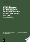 De re militari et triplici via peregrinationis Ierosolimitane : (1187/88) /