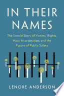 In their names : the untold story of victims' rights, mass incarceration, and the future of public safety /