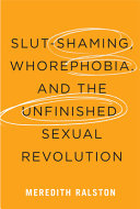 Slut-shaming, whorephobia, and the unfinished sexual revolution /