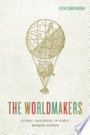 The worldmakers : global imagining in early modern Europe / Ayesha Ramachandran.