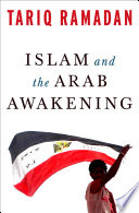 Islam and the Arab awakening / Tariq Ramadan.