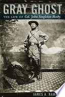 Gray ghost : the life of Col. John Singleton Mosby /