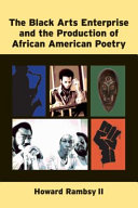 The Black arts enterprise and the production of African American poetry / Howard Rambsy II.