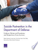 Suicide postvention in the Department of Defense : evidence, policies and procedures, and perspectives of loss survivors / Rajeev Ramchand, Lynsay Ayer, Gail Fisher, Karen Chan Osilla, Dionne Barnes-Proby, Samuel Wertheimer.