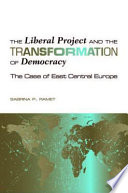 The liberal project and the transformation of democracy : the case of East Central Europe /