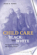 Child care in black and white working parents and the history of orphanages / Jessie B. Ramey.