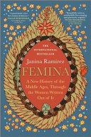 Femina : a new history of the Middle Ages, through the women written out of it /