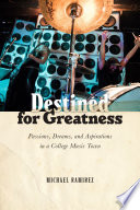 Destined for greatness : passions, dreams, and aspirations in a college music town /