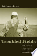 Troubled fields men, emotions, and the crisis in American farming /