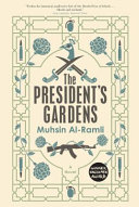 The president's gardens / Muhsin Al-Ramli ; translated from the Arabic by Luke Leafgren.