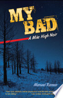 My bad : a mile high noir / Manuel Ramos.